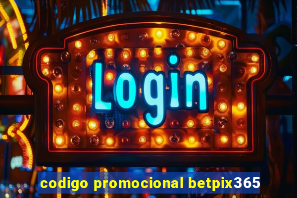 codigo promocional betpix365